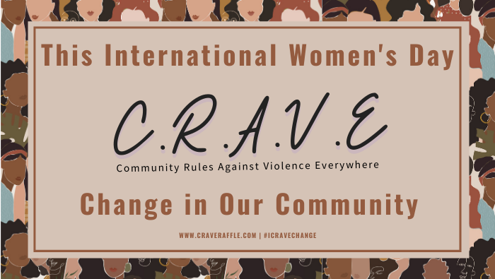 C.R.A.V.E Change this International Women’s Day
