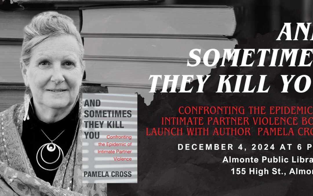 And Sometimes They Kill You: Confronting the Epidemic of Intimate Partner Violence Book Launch with author Pamela Cross